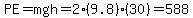PE=mgh=2%289.8%29%2830%29=588