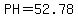 PH=52.78