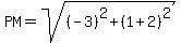 PM=sqrt%28%28-3%29%5E2%2B%281%2B2%29%5E2%29