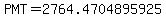 PMT=+2764.4704895925