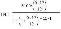 PMT+=+%283100%2A%280.12%2F12%29%29%2F%281+-+%281%2B0.12%2F12%29%5E%28-12%2A1%29%29