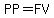 PP=FV