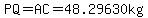 PQ=AC=48.29630kg