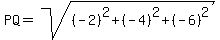 PQ=sqrt%28%28-2%29%5E2%2B%28-4%29%5E2%2B%28-6%29%5E2%29