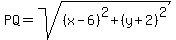 PQ=sqrt%28%28x-6%29%5E2%2B%28y%2B2%29%5E2%29+