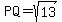 PQ=sqrt%2813%29