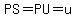 PS=PU=u