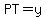 PT=y