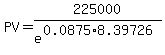 PV+=+225000%2Fe%5E%280.0875%2A8.39726%29