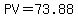 PV+=+73.88
