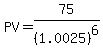 PV+=+75%2F%281.0025%29%5E6