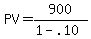 PV+=+900%2F%281-.10%29