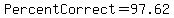 PercentCorrect+=+97.62