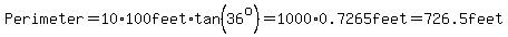 Perimeter=10%2A100feet%2Atan%2836%5Eo%29=1000%2A0.7265feet=726.5feet
