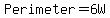 Perimeter=6W