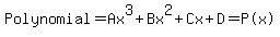 Polynomial=Ax%5E3%2BBx%5E2%2BCx%2BD=%22P%28x%29%22