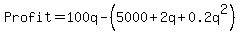 Profit+=+100q+-+%285000%2B2q%2B0.2q%5E2%29