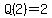 Q%282%29+=+2+