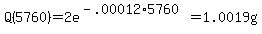 Q%285760%29+=+2e%5E%28-.00012%2A5760%29=+1.0019g