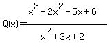 Q%28x%29=%28x%5E3-2x%5E2-5x%2B6%29%2F%28x%5E2%2B3x%2B2%29