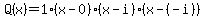 Q%28x%29+=+1%28x-0%29%28x-i%29%28x-%28-i%29%29