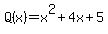 Q%28x%29+=+x%5E2+%2B+4x+%2B+5