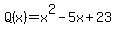 Q%28x%29+=+x%5E2-5x%2B23