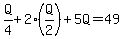 Q%2F4%2B2%28Q%2F2%29%2B5Q=49
