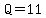 Q=11