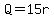 Q=15r