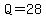 Q=28