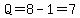 Q=8-1=7