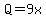 Q=9x