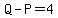 Q+-+P+=+4