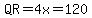 QR=4x=120
