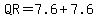 QR=7.6%2B7.6
