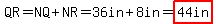 QR=NQ%2BNR=36in%2B8in=highlight%2844in%29