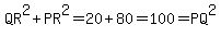 QR%5E2%2BPR%5E2=20%2B80=100=PQ%5E2