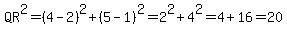 QR%5E2=%284-2%29%5E2%2B%285-1%29%5E2=2%5E2%2B4%5E2=4%2B16=20