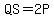 QS=2P