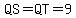 QS=QT=9