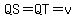 QS=QT=v