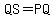 QS+=+PQ