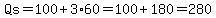 Qs+=+100%2B+3%2A60=100%2B180=280