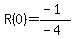 R%280%29=%28-1%29%2F%28-4%29+