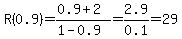 R%280.9%29=+%280.9%2B2%29%2F%281-0.9%29=2.9%2F0.1=29