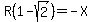 R%281-sqrt%282%29%29=-X