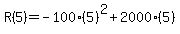 R%285%29=-100%285%29%5E2%2B2000%285%29