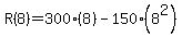 R%288%29=300%288%29-150%288%5E2%29