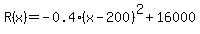 R%28x%29=-+0.4+%28x+-+200%29%5E2%2B16000